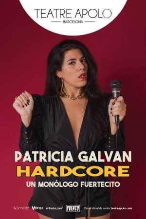 Patricia Galván - Hardcore, un monólogo fuertecito en Barcelona | Entradas