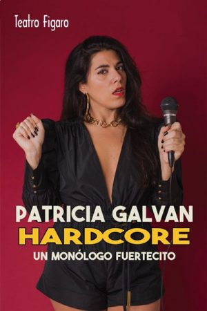 Patricia Galván - Hardcore, Un Monólogo Fuertecito en Madrid | Entradas