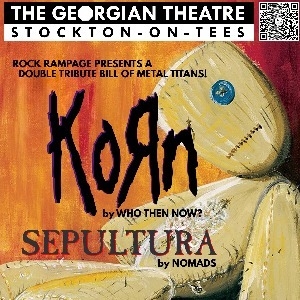 KORN & SEPULTURA Tributes Who Then Now and Nomads
