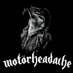 Motörheadache
