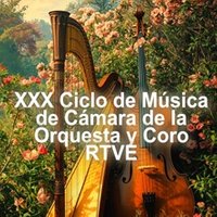 XXX Ciclo de Música de Cámara de la Orquesta y Coro RTVE